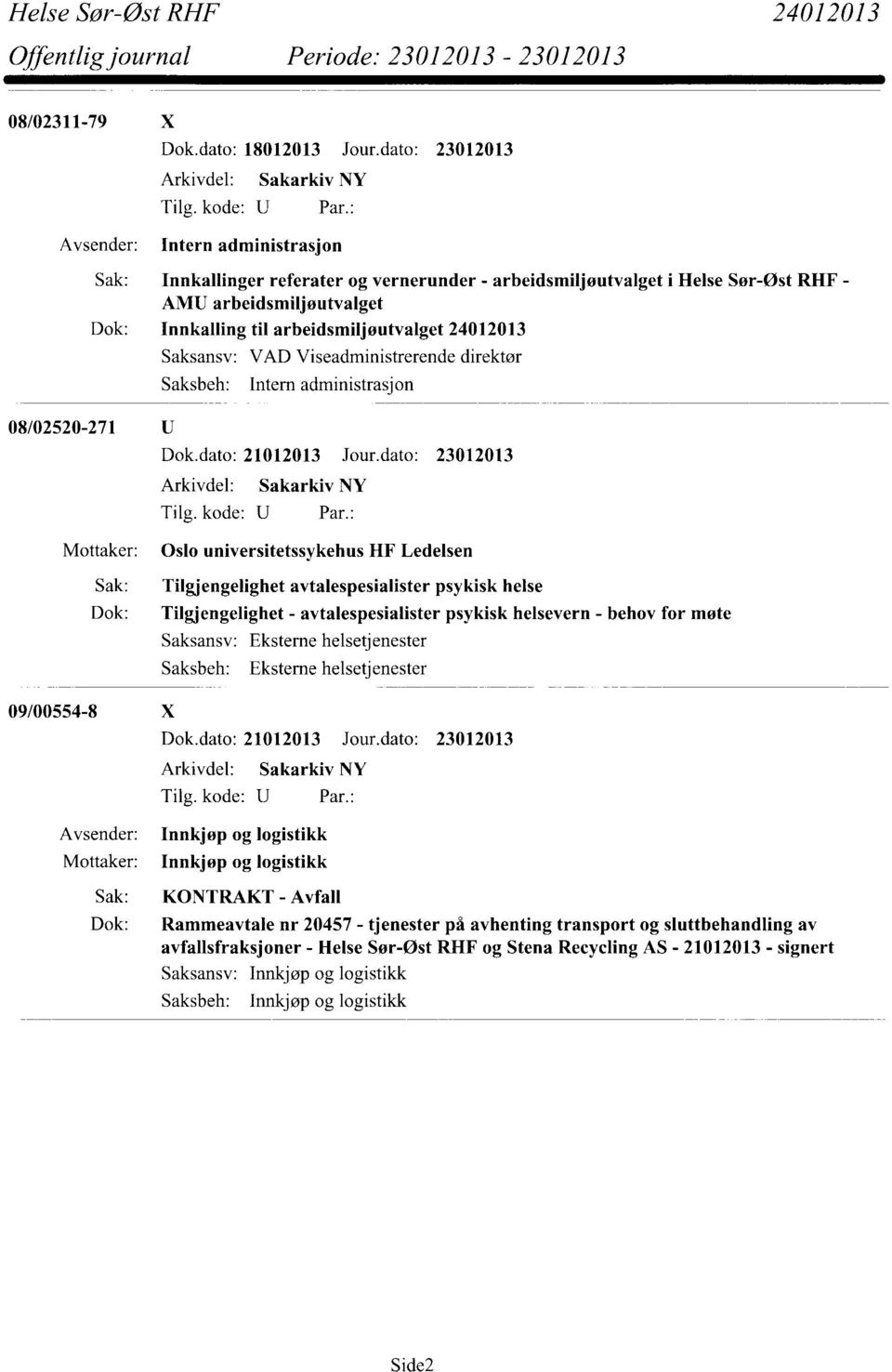 08/02520-271 U VAD Viseadministrerende direktør Intern administrasjon Dok.dato: 21012013 Jour.