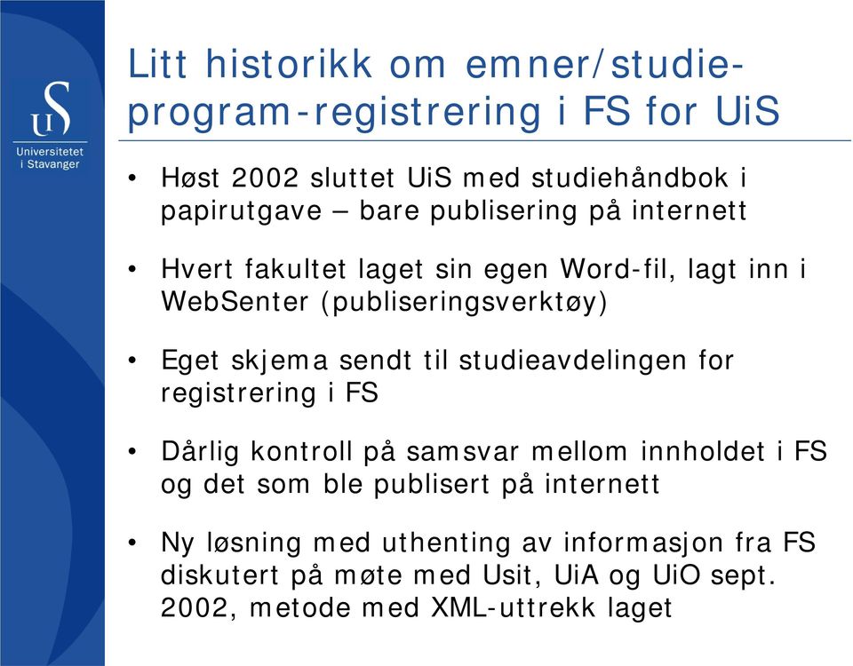 til studieavdelingen for registrering i FS Dårlig kontroll på samsvar mellom innholdet i FS og det som ble publisert på