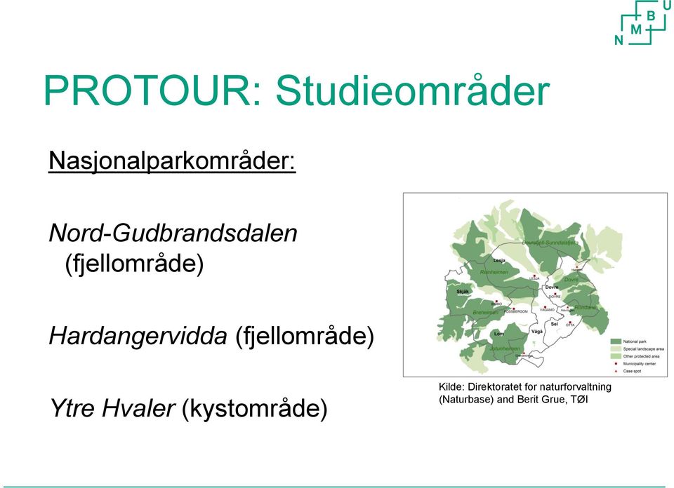 (fjellområde) Ytre Hvaler (kystområde) Kilde: