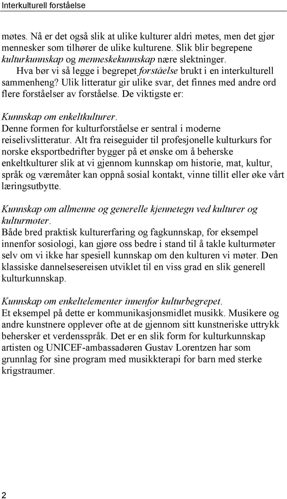 De viktigste er: Kunnskap om enkeltkulturer. Denne formen for kulturforståelse er sentral i moderne reiselivslitteratur.