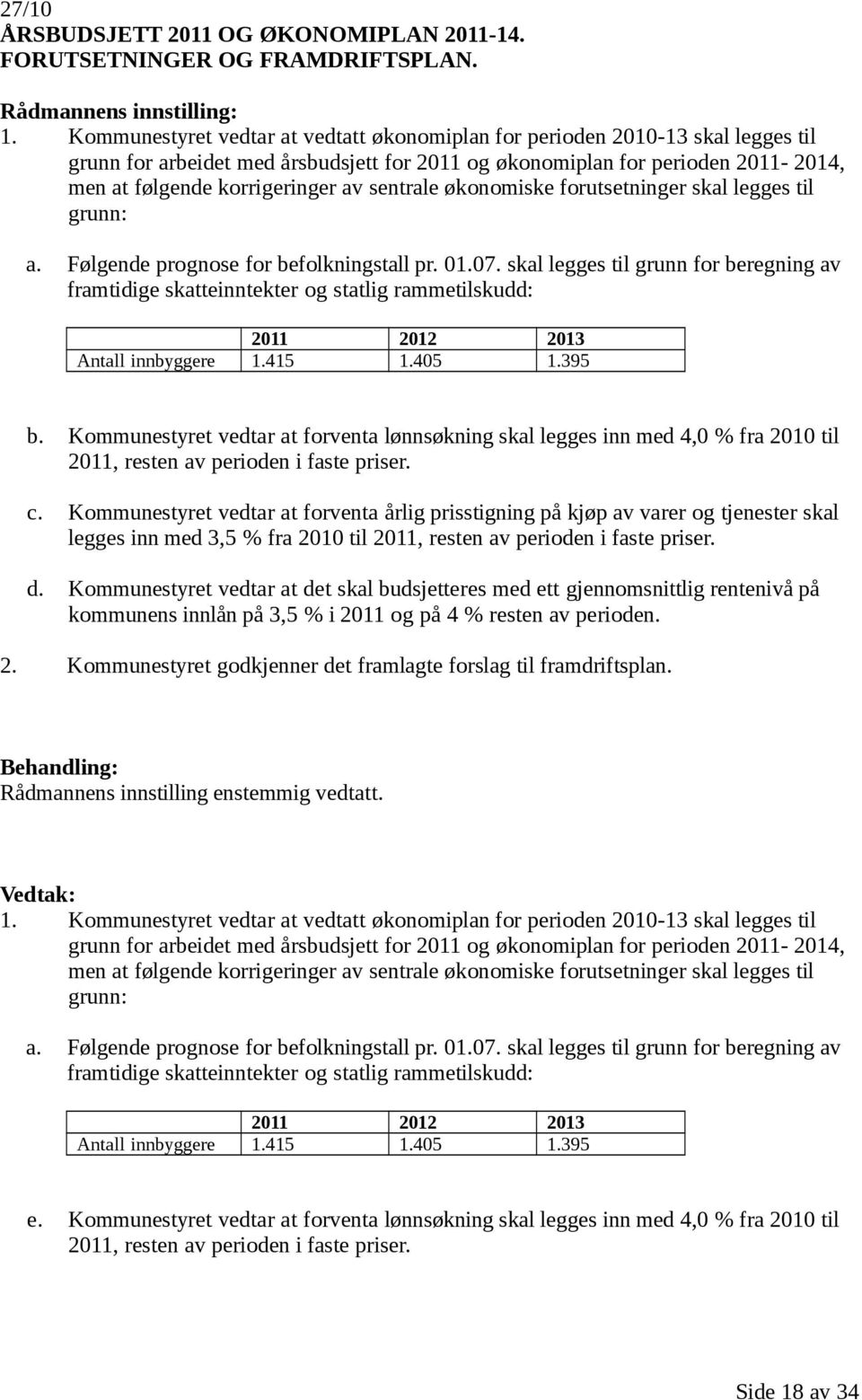 sentrale økonomiske forutsetninger skal legges til grunn: a. Følgende prognose for befolkningstall pr. 01.07.