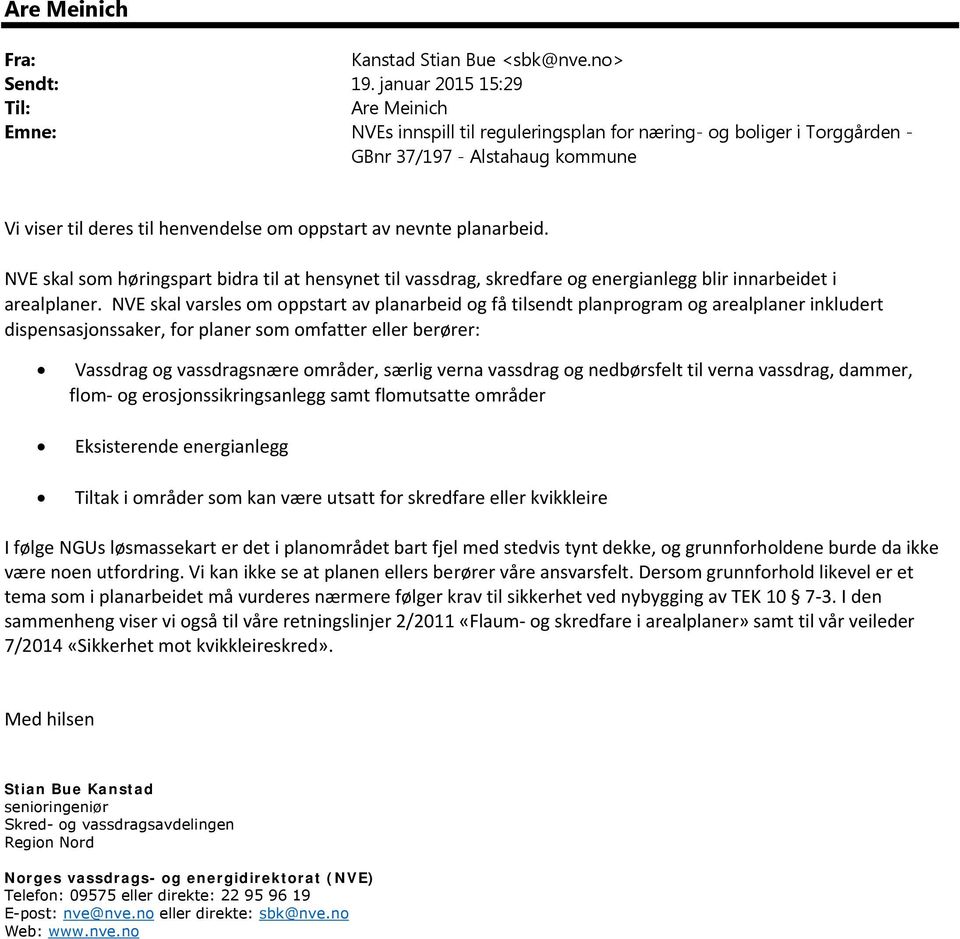 nevnte planarbeid. NVE skal som høringspart bidra til at hensynet til vassdrag, skredfare og energianlegg blir innarbeidet i arealplaner.