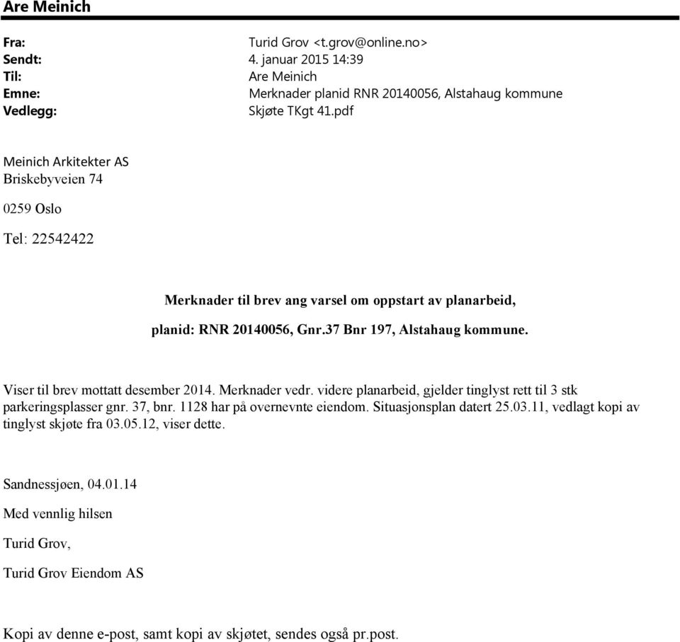 Viser til brev mottatt desember 2014. Merknader vedr. videre planarbeid, gjelder tinglyst rett til 3 stk parkeringsplasser gnr. 37, bnr. 1128 har på overnevnte eiendom.