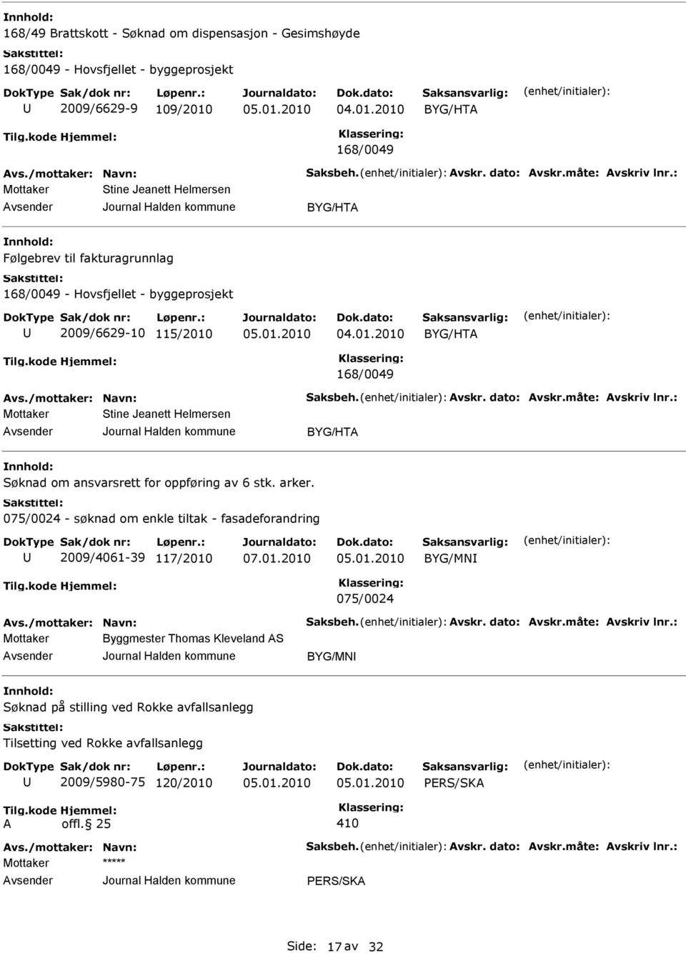 måte: Avskriv lnr.: Stine Jeanett Helmersen BYG/HTA Søknad om ansvarsrett for oppføring av 6 stk. arker.