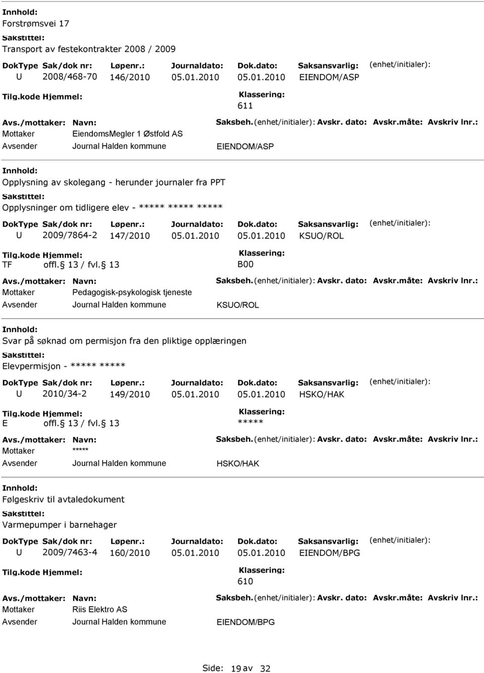 dato: Avskr.måte: Avskriv lnr.: Pedagogisk-psykologisk tjeneste KSO/ROL Svar på søknad om permisjon fra den pliktige opplæringen Elevpermisjon - 2010/34-2 149/2010 HSKO/HAK E Avs.