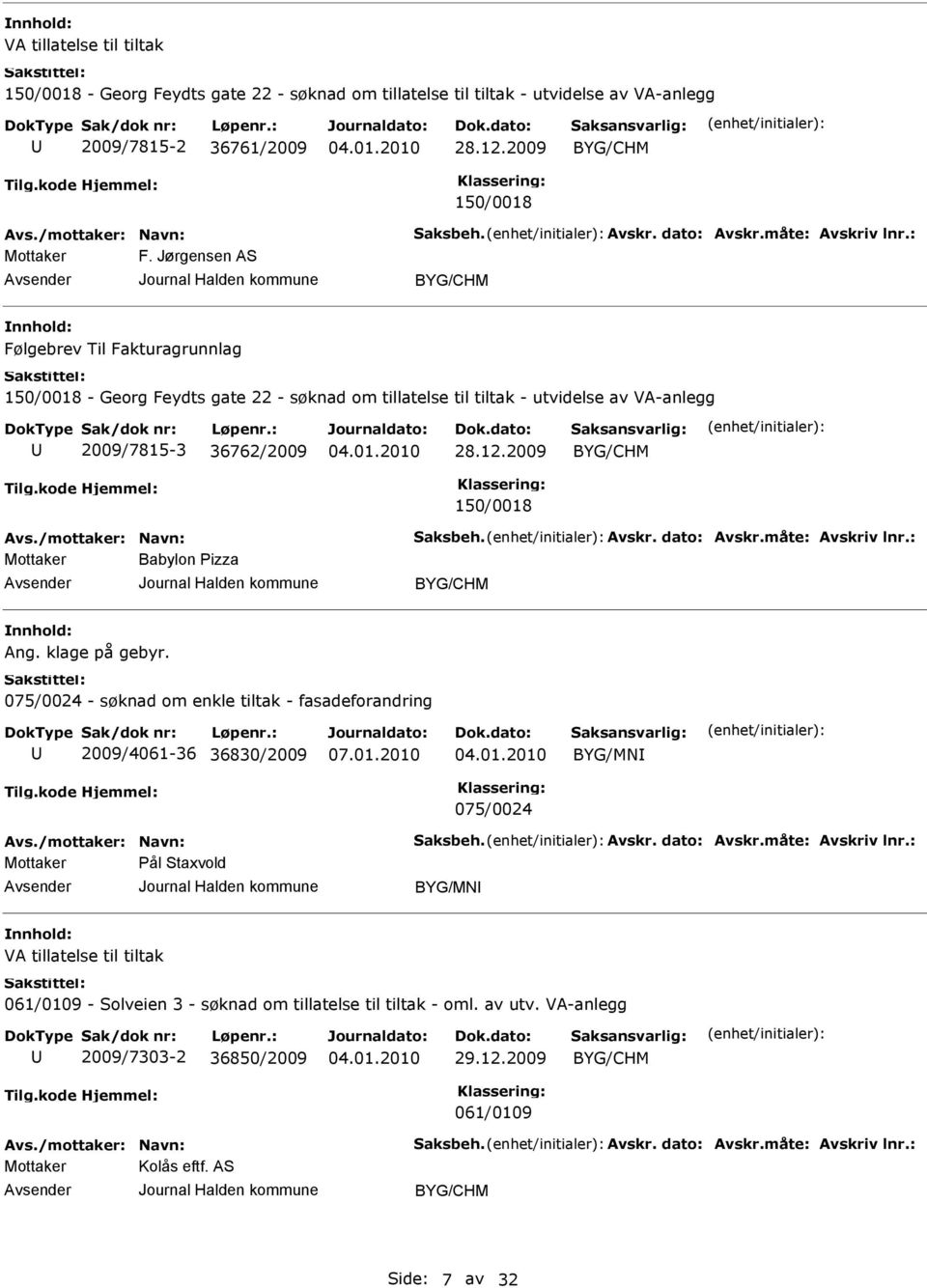 Jørgensen AS BYG/CHM Følgebrev Til Fakturagrunnlag 150/0018 - Georg Feydts gate 22 - søknad om tillatelse til tiltak - utvidelse av VA-anlegg 2009/7815-3 36762/2009 28.12.2009 BYG/CHM 150/0018 Avs.