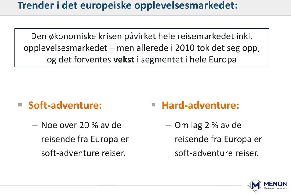 opplevelsesmarkedet men allerede i 2010 tok det seg opp, og det forventes vekst i segmentet