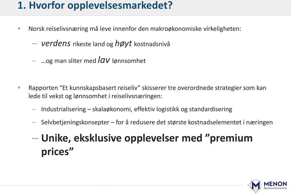 sliter med lav lønnsomhet Rapporten Et kunnskapsbasert reiseliv skisserer tre overordnede strategier som kan lede til vekst og