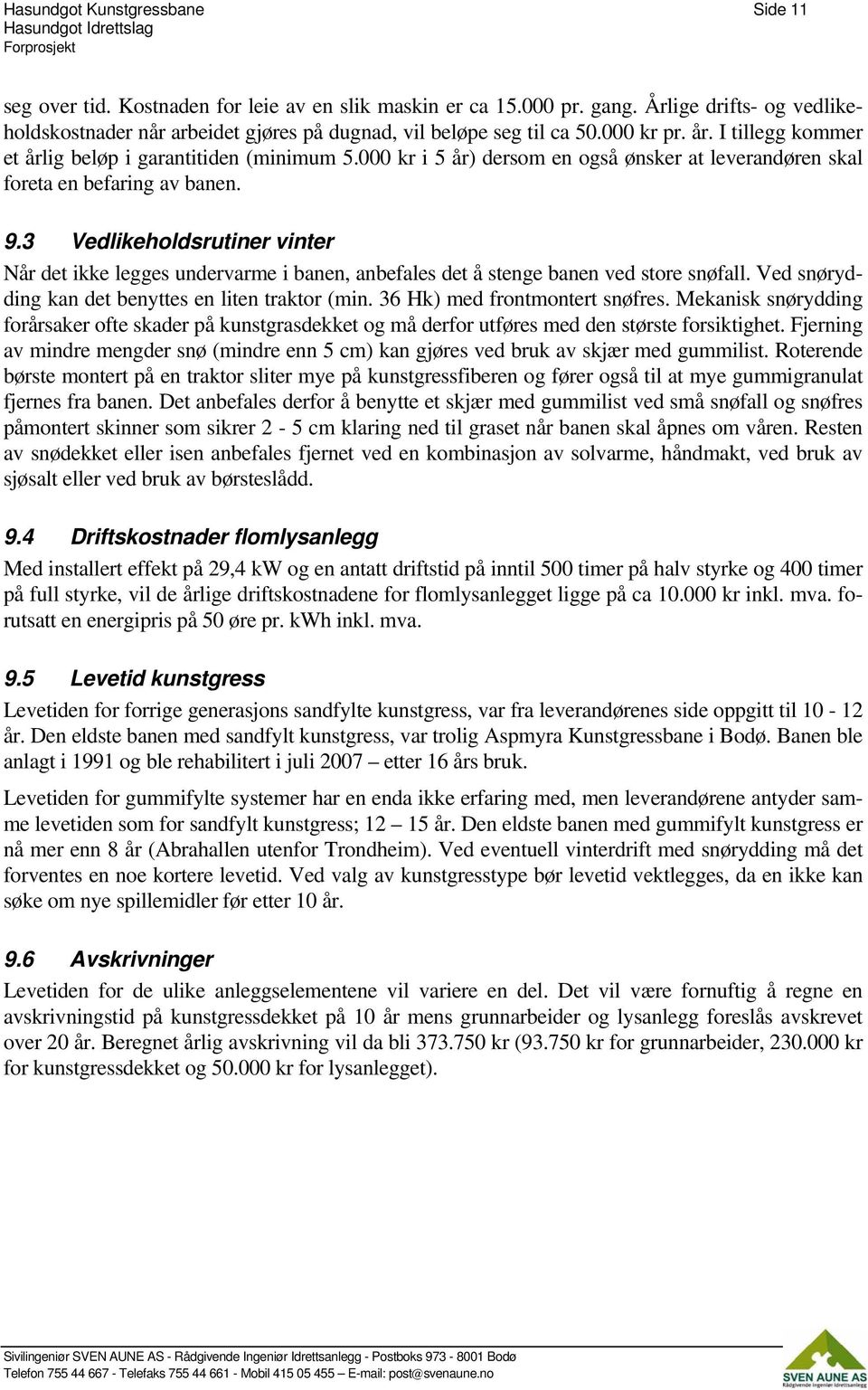 000 kr i 5 år) dersom en også ønsker at leverandøren skal foreta en befaring av banen. 9.