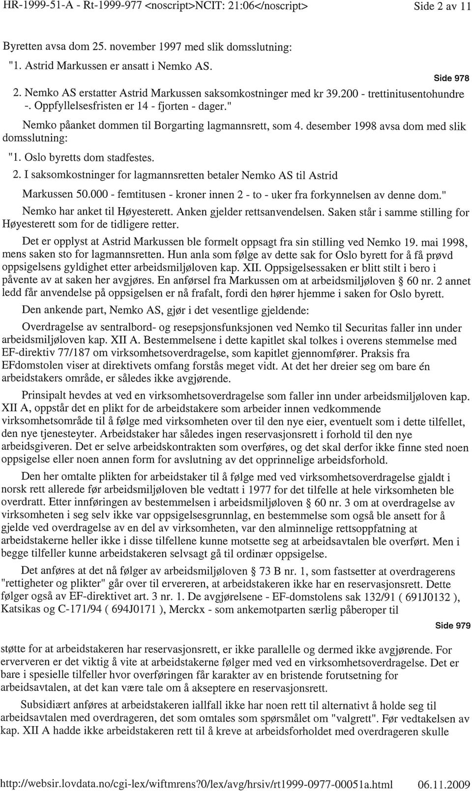 desember 1998 avsa dom med slik domsslutning: " 1. Oslo byretts dom stadfestes. 2. I saksomkostninger for lagmannsretten betaler Nemko AS til Astrid Markussen 50.