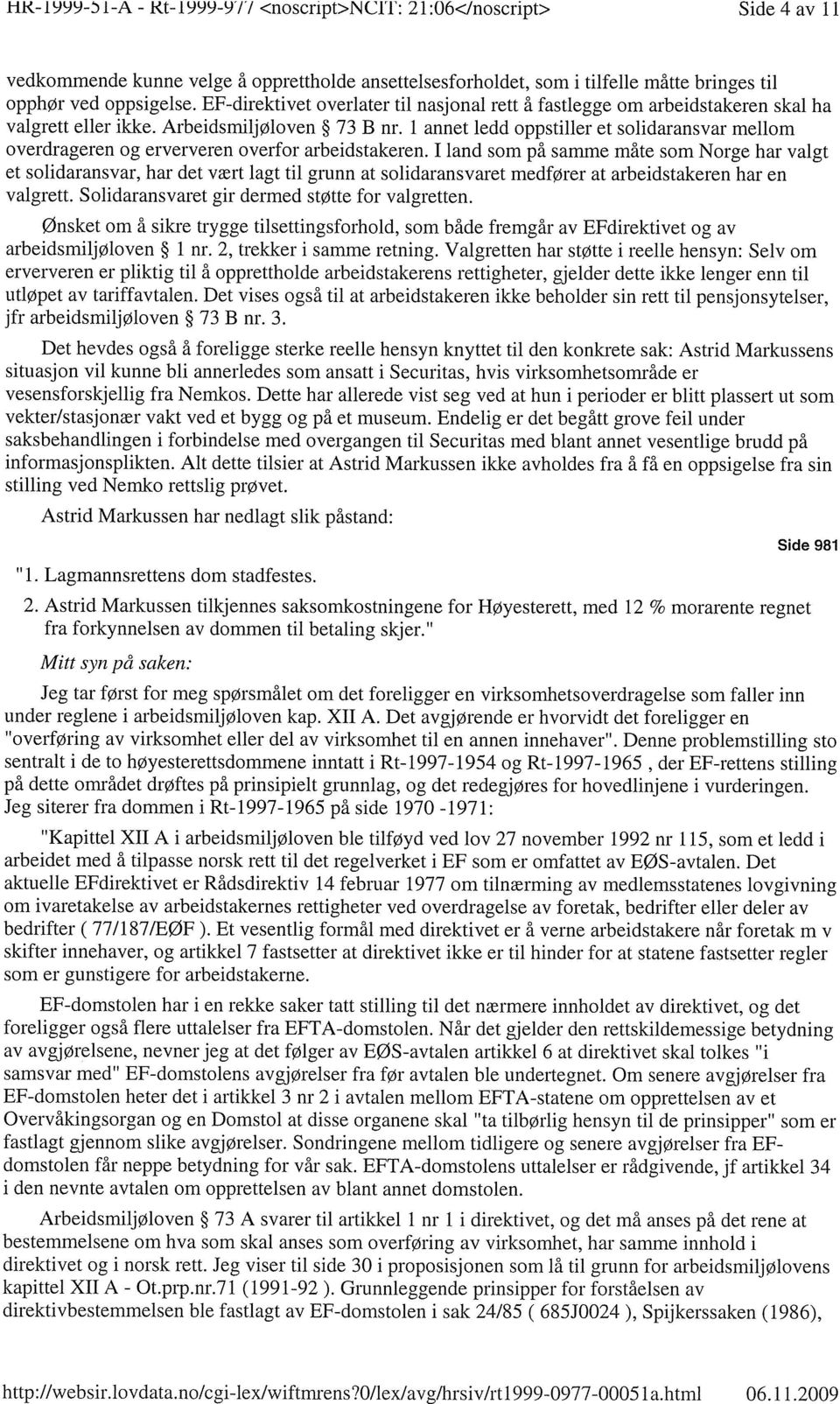 1 annet ledd oppstiller et solidaransvar mellom overdrageren og erververen overfor arbeidstakeren.