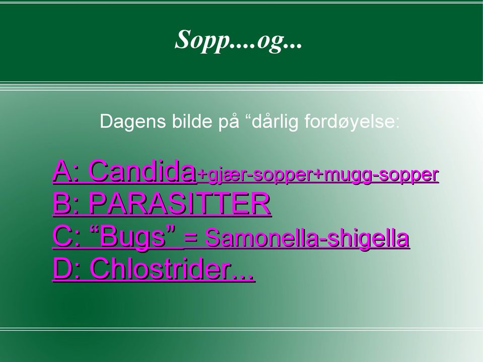 A: Candida+gjær-sopper+mugg-sopper A: