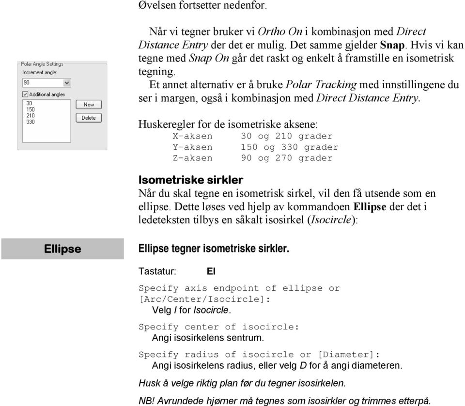 Et annet alternativ er å bruke Polar Tracking med innstillingene du ser i margen, også i kombinasjon med Direct Distance Entry.