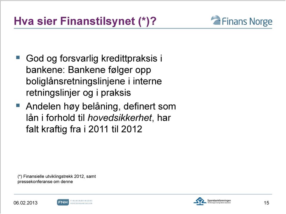 boliglånsretningslinjene i interne retningslinjer og i praksis Andelen høy belåning,