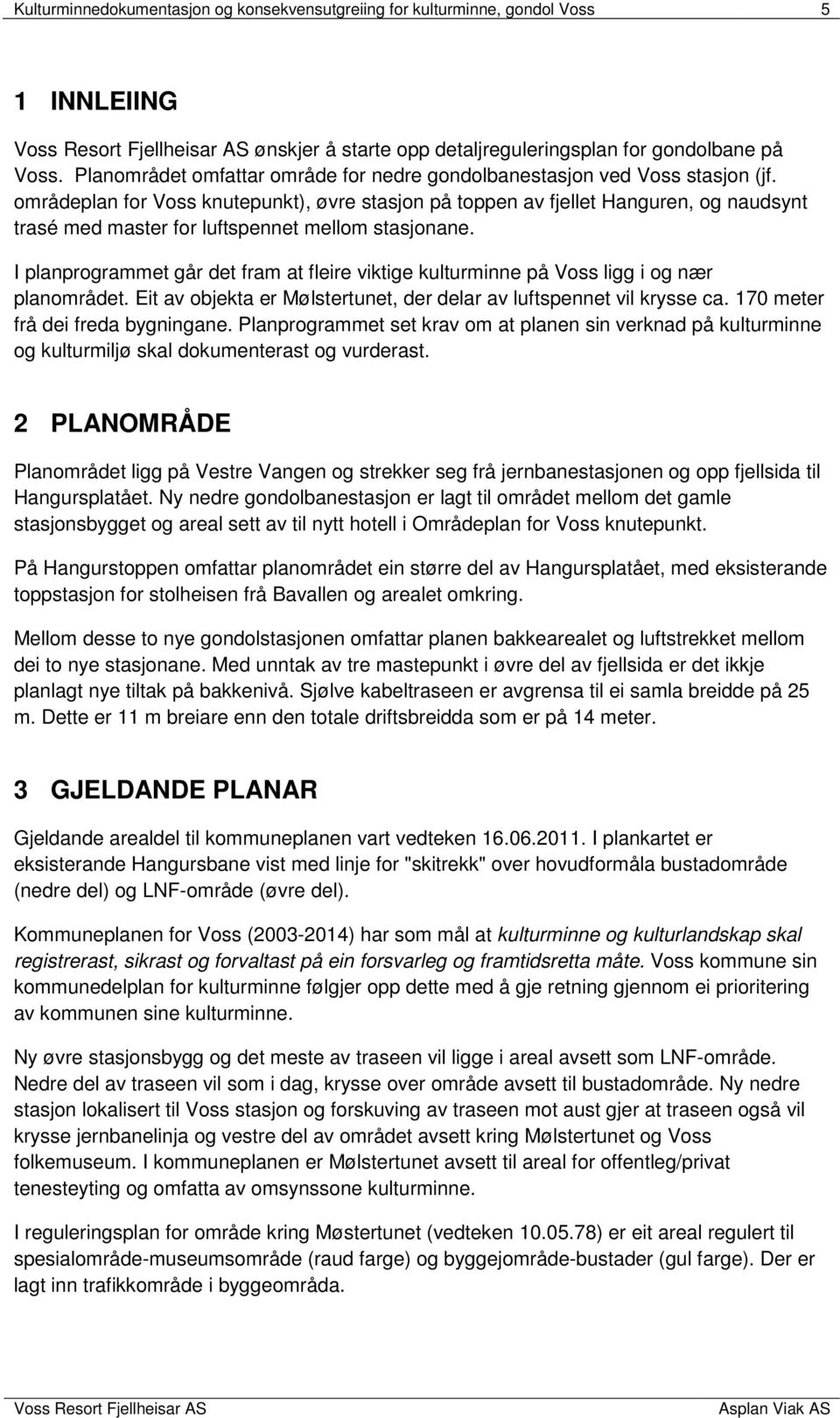 områdeplan for Voss knutepunkt), øvre stasjon på toppen av fjellet Hanguren, og naudsynt trasé med master for luftspennet mellom stasjonane.