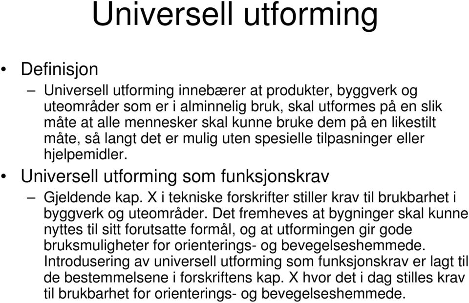 X i tekniske forskrifter stiller krav til brukbarhet i byggverk og uteområder.