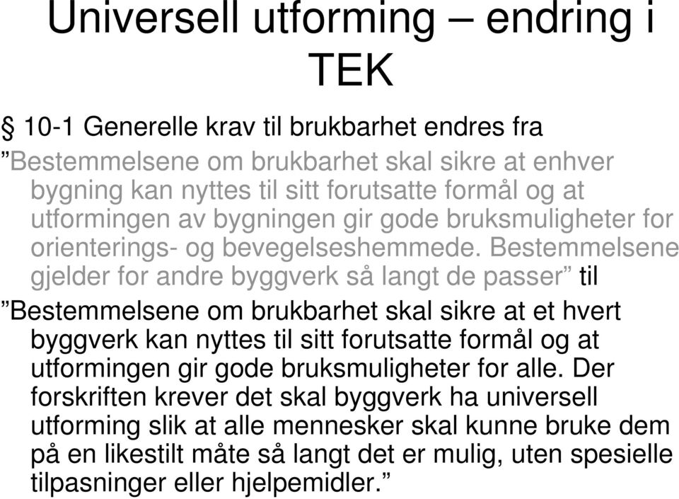 Bestemmelsene gjelder for andre byggverk så langt de passer til Bestemmelsene om brukbarhet skal sikre at et hvert byggverk kan nyttes til sitt forutsatte formål og at