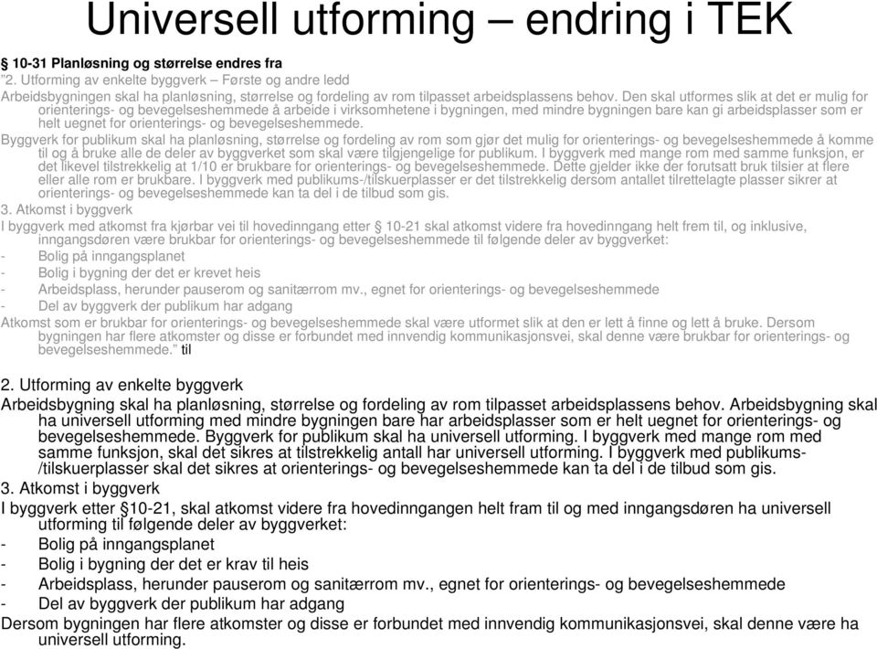 Den skal utformes slik at det er mulig for orienterings- og bevegelseshemmede å arbeide i virksomhetene i bygningen, med mindre bygningen bare kan gi arbeidsplasser som er helt uegnet for