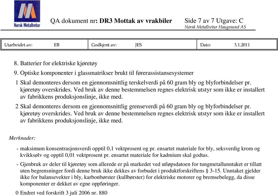 Ved bruk av denne bestemmelsen regnes elektrisk utstyr som ikke er installert av fabrikkens produksjonslinje, ikke med.