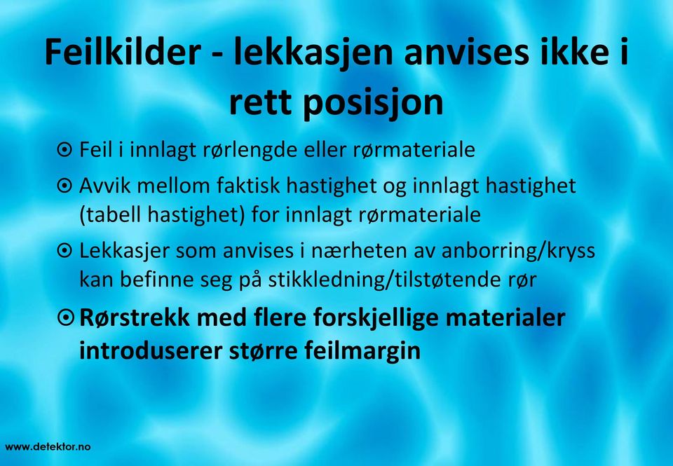 innlagt rørmateriale Lekkasjer som anvises i nærheten av anborring/kryss kan befinne seg på