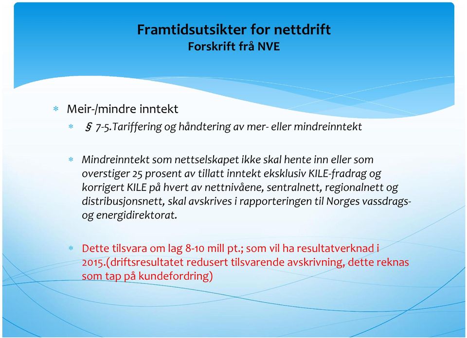 tillatt inntekt eksklusiv KILE-fradrag og korrigert KILE på hvert av nettnivåene, sentralnett, regionalnett og distribusjonsnett, skal avskrives