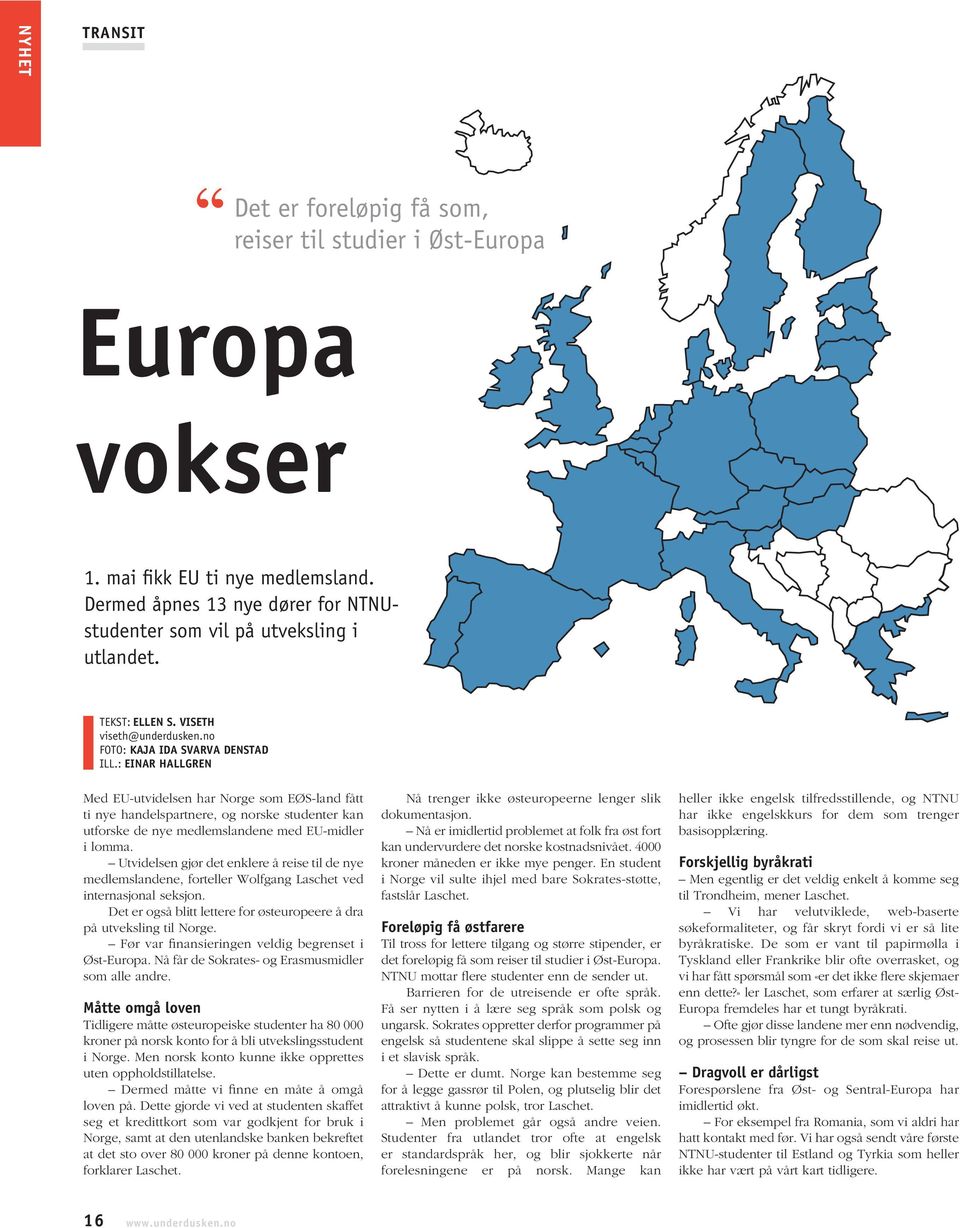 : EINAR HALLGREN Med EU-utvidelsen har Norge som EØS-land fått ti nye handelspartnere, og norske studenter kan utforske de nye medlemslandene med EU-midler i lomma.