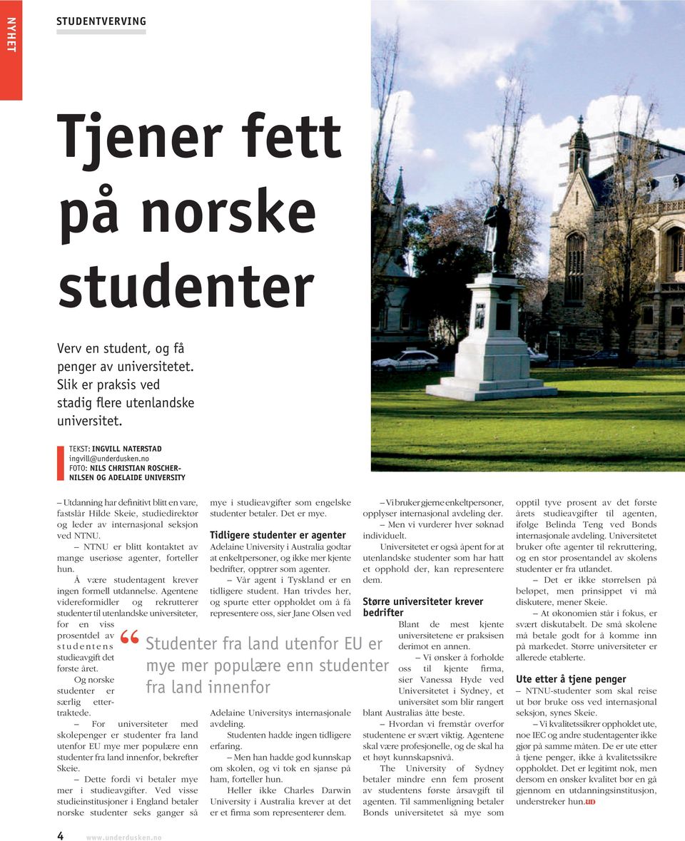 no FOTO: NILS CHRISTIAN ROSCHER- NILSEN OG ADELAIDE UNIVERSITY Utdanning har definitivt blitt en vare, fastslår Hilde Skeie, studiedirektør og leder av internasjonal seksjon ved NTNU.