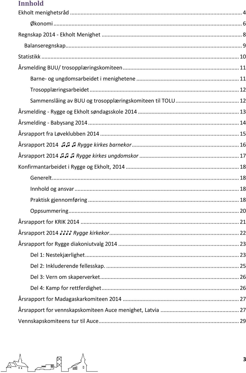 .. 13 Årsmelding - Babysang 2014... 14 Årsrapport fra Løveklubben 2014... 15 Årsrapport 2014 Rygge kirkes barnekor... 16 Årsrapport 2014 Rygge kirkes ungdomskor.