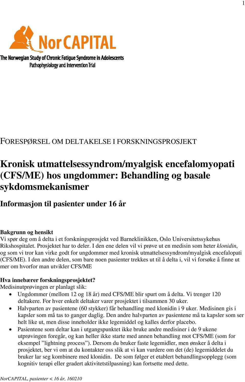 I den ene delen vil vi prøve ut en medisin som heter klonidin, og som vi tror kan virke godt for ungdommer med kronisk utmattelsessyndrom/myalgisk encefalopati (CFS/ME).