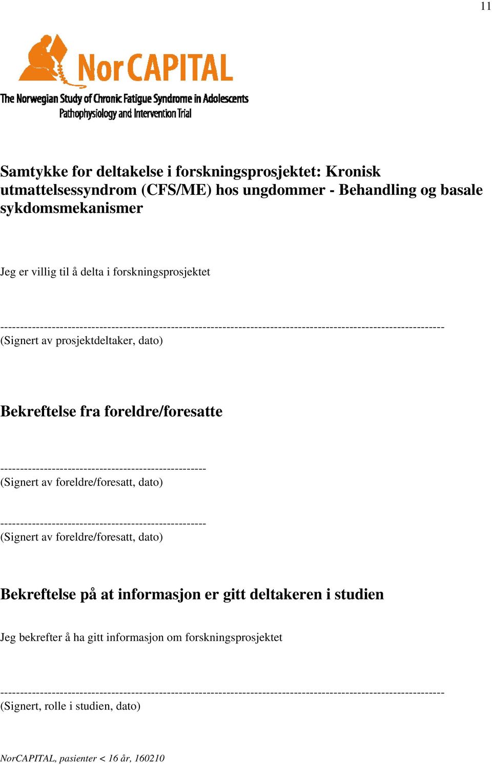 ---------------------------------------------------- (Signert av foreldre/foresatt, dato) ---------------------------------------------------- (Signert av foreldre/foresatt, dato) Bekreftelse på at