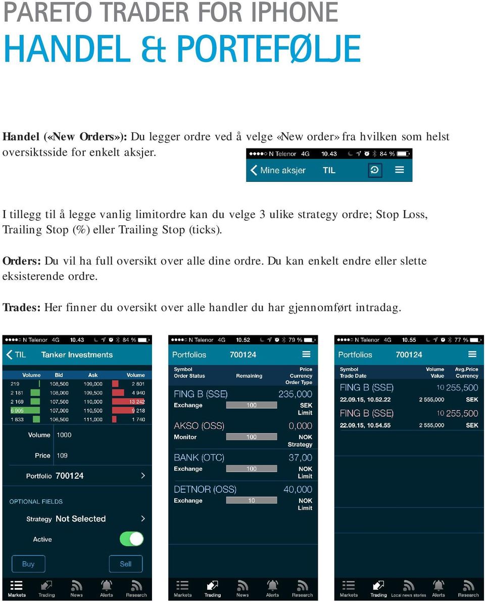 I tillegg til å legge vanlig limitordre kan du velge 3 ulike strategy ordre; Stop Loss, Trailing Stop (%) eller