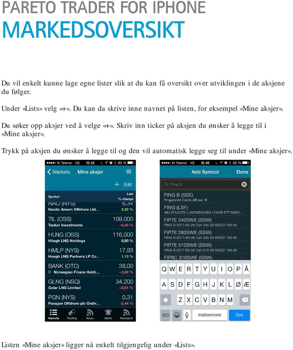 Du søker opp aksjer ved å velge «+». Skriv inn ticker på aksjen du ønsker å legge til i «Mine aksjer».