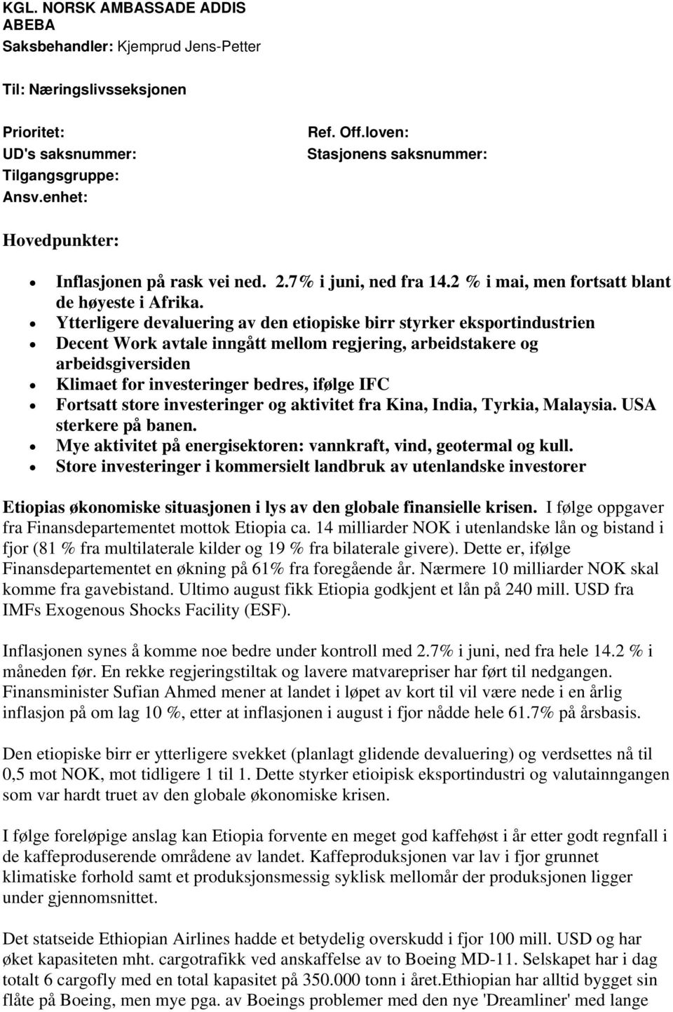 Ytterligere devaluering av den etiopiske birr styrker eksportindustrien Decent Work avtale inngått mellom regjering, arbeidstakere og arbeidsgiversiden Klimaet for investeringer bedres, ifølge IFC