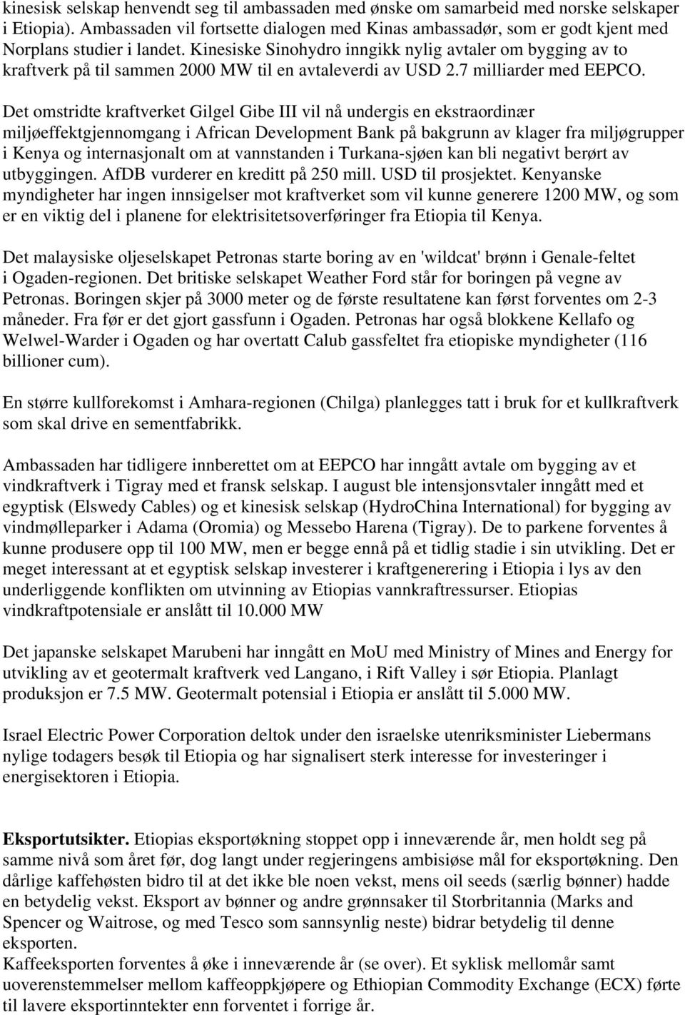 Kinesiske Sinohydro inngikk nylig avtaler om bygging av to kraftverk på til sammen 2000 MW til en avtaleverdi av USD 2.7 milliarder med EEPCO.