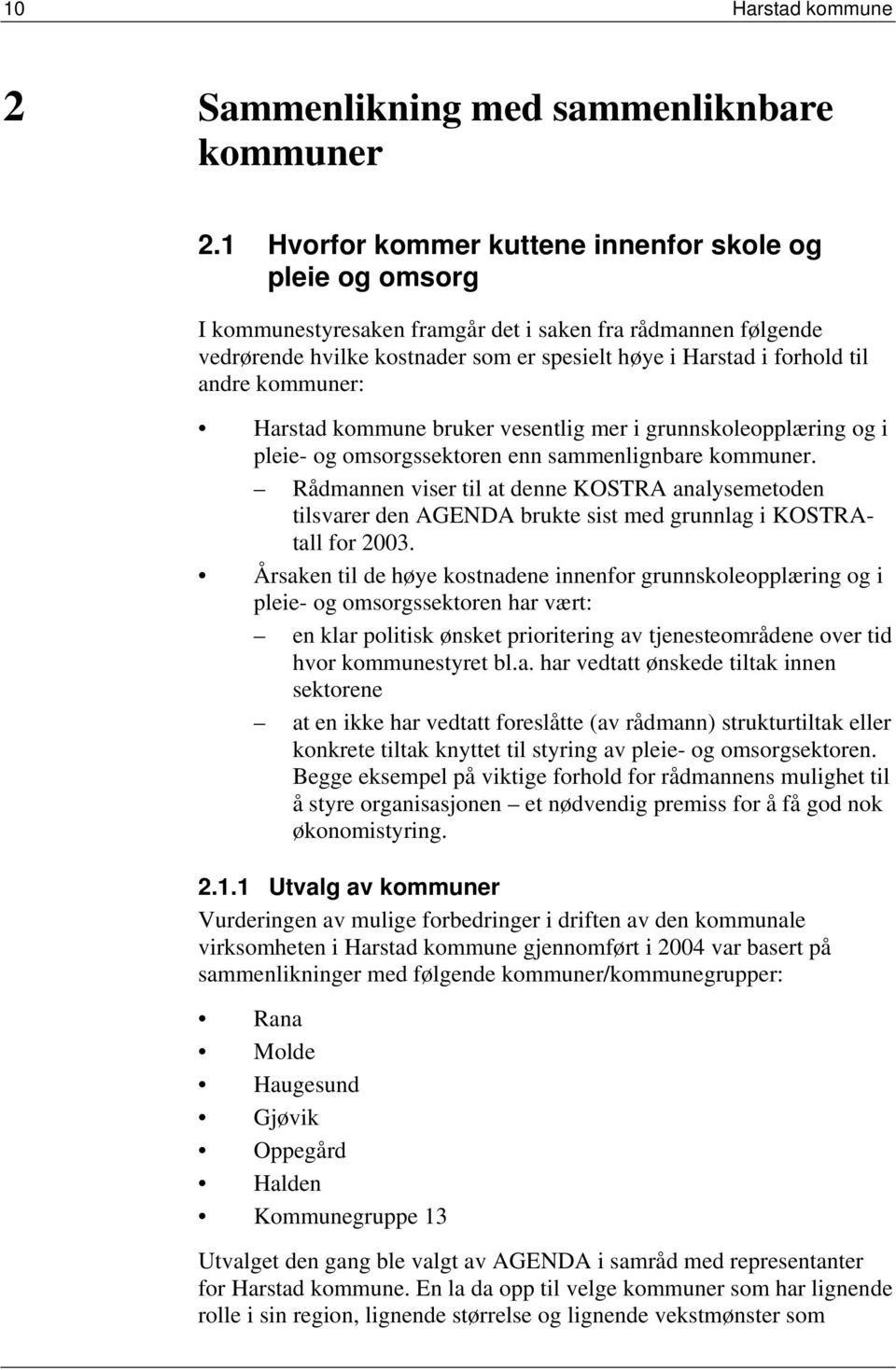 andre kommuner: Harstad kommune bruker vesentlig mer i grunnskoleopplæring og i pleie- og omsorgssektoren enn sammenlignbare kommuner.