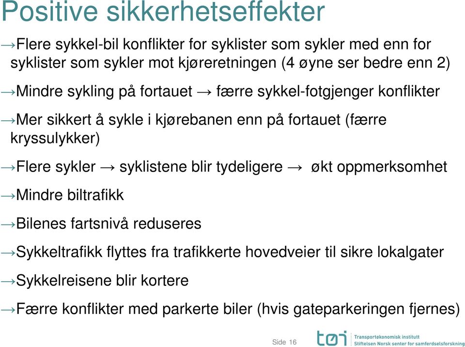 kryssulykker) Flere sykler syklistene blir tydeligere økt oppmerksomhet Mindre biltrafikk Bilenes fartsnivå reduseres Sykkeltrafikk flyttes