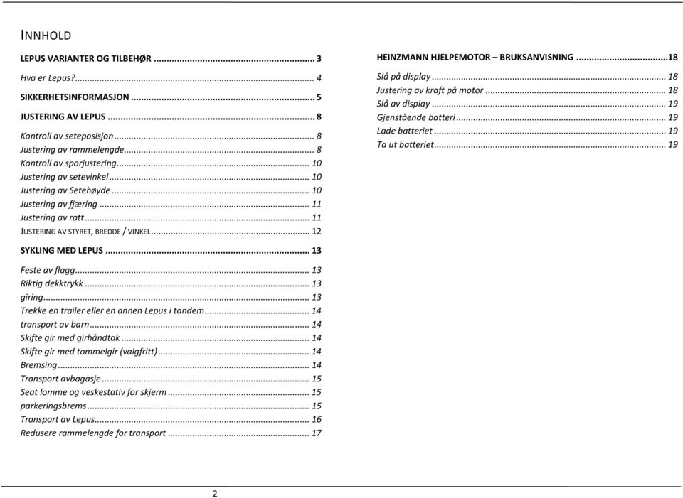 ..18 Slå på display... 18 Justering av kraft på motor... 18 Slå av display... 19 Gjenstående batteri... 19 Lade batteriet... 19 Ta ut batteriet... 19 SYKLING MED LEPUS... 13 Feste av flagg.
