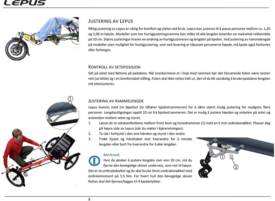 Ved justering av rammelengde på modeller uten mulighet for hurtigjustering, som ved levering er tilpasset personerns høyde, må kjede også forkortes eller forlenges.