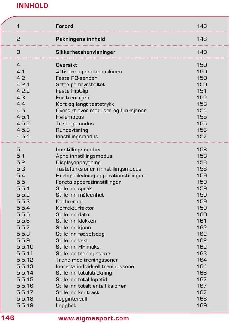 1 Åpne innstillingsmodus 158 5.2 Displayoppbygning 158 5.3 Tastefunksjoner i innstillingsmodus 158 5.4 Hurtigveiledning apparatinnstillinger 159 5.5 Foreta apparatinnstillinger 159 5.5.1 Stille inn språk 159 5.