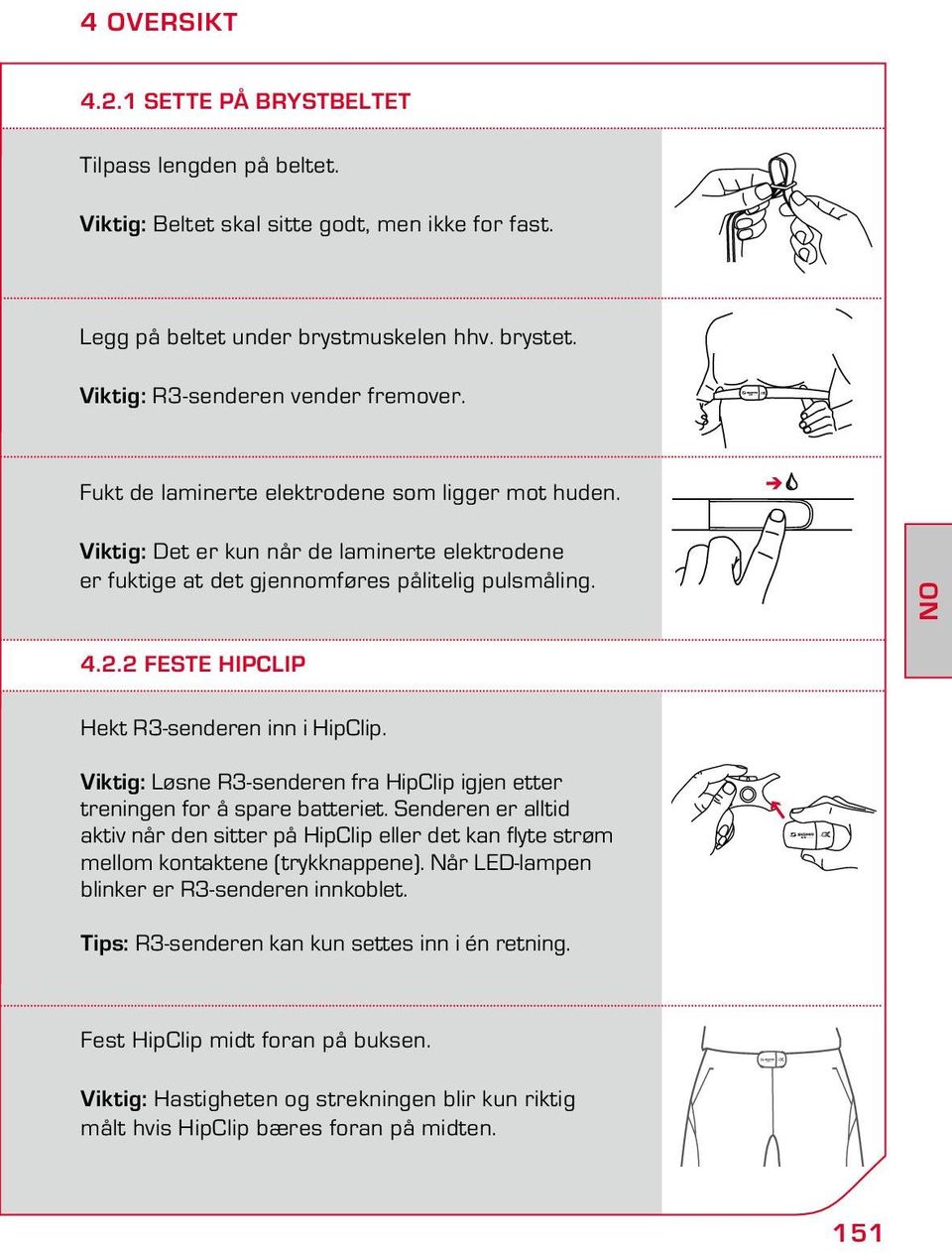 2 Feste HipClip Hekt R3-senderen inn i HipClip. Viktig: Løsne R3-senderen fra HipClip igjen etter treningen for å spare batteriet.