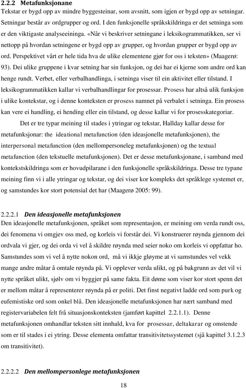 «Når vi beskriver setningane i leksikogrammatikken, ser vi nettopp på hvordan setningene er bygd opp av grupper, og hvordan grupper er bygd opp av ord.