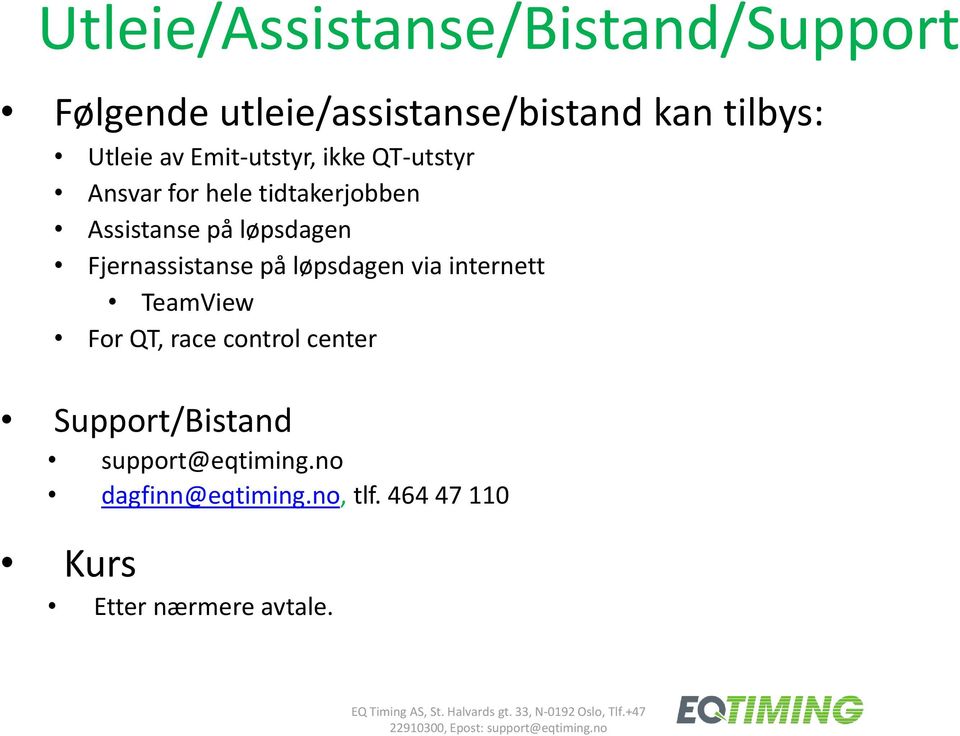 TeamView For QT, race control center Support/Bistand support@eqtiming.no dagfinn@eqtiming.no, tlf.