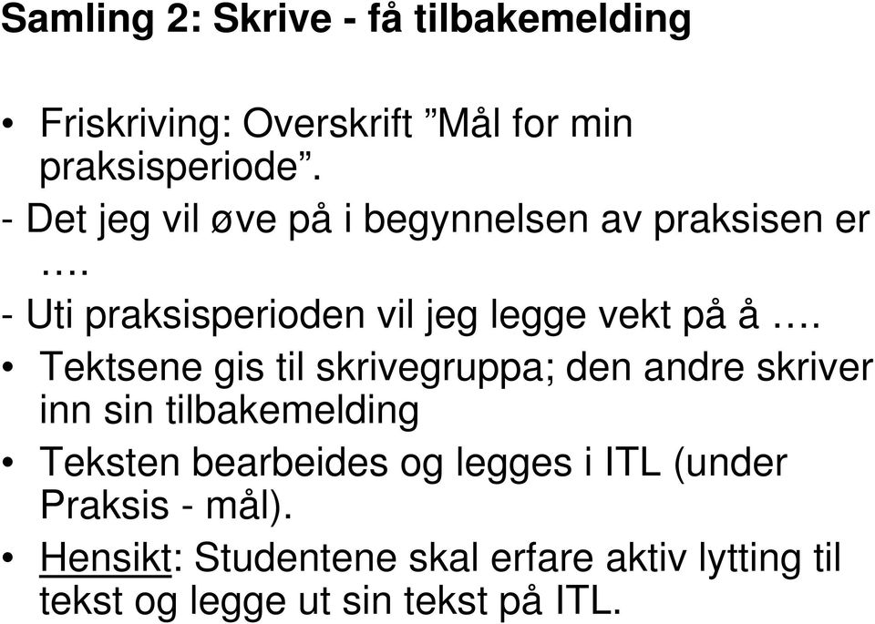 Tektsene gis til skrivegruppa; den andre skriver inn sin tilbakemelding Teksten bearbeides og legges