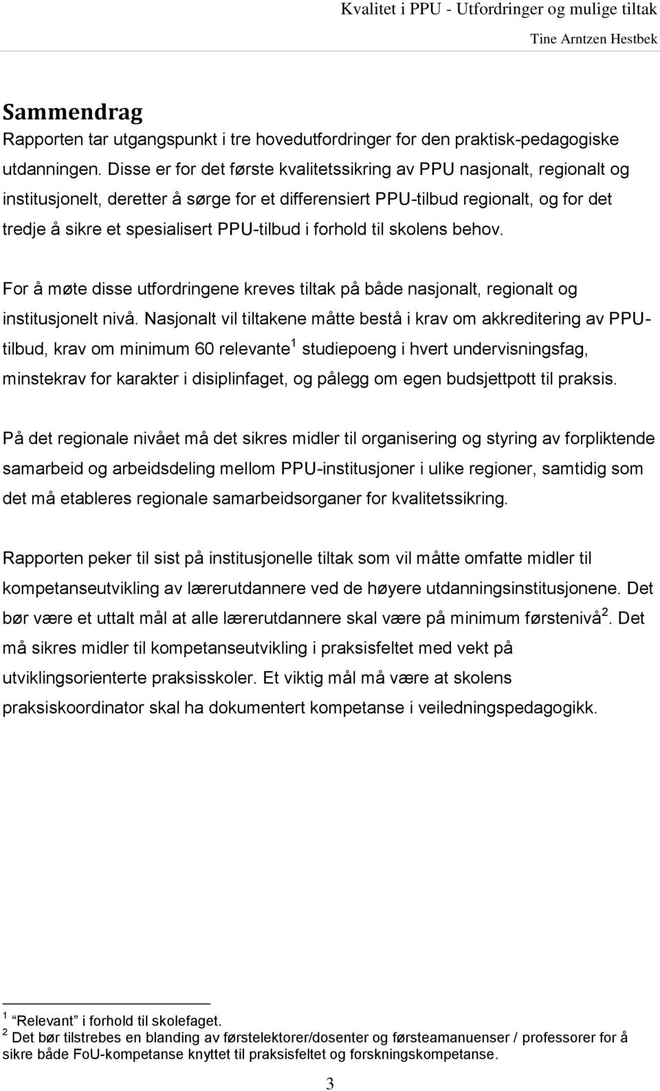 PPU-tilbud i forhold til skolens behov. For å møte disse utfordringene kreves tiltak på både nasjonalt, regionalt og institusjonelt nivå.