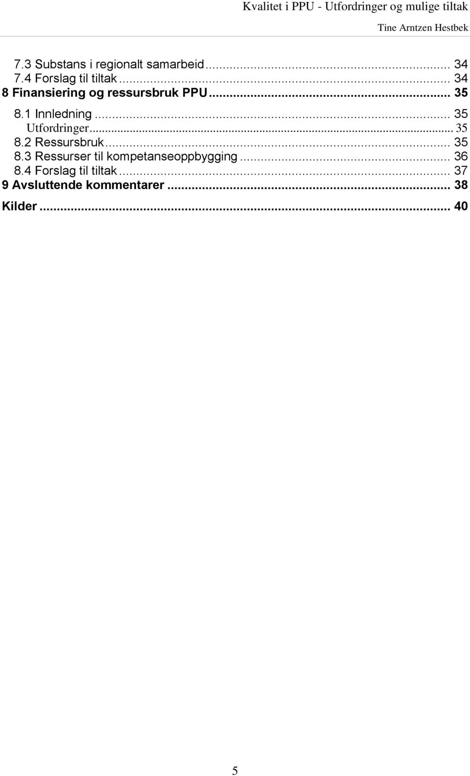 .. 35 Utfordringer... 35 8.2 Ressursbruk... 35 8.3 Ressurser til kompetanseoppbygging.