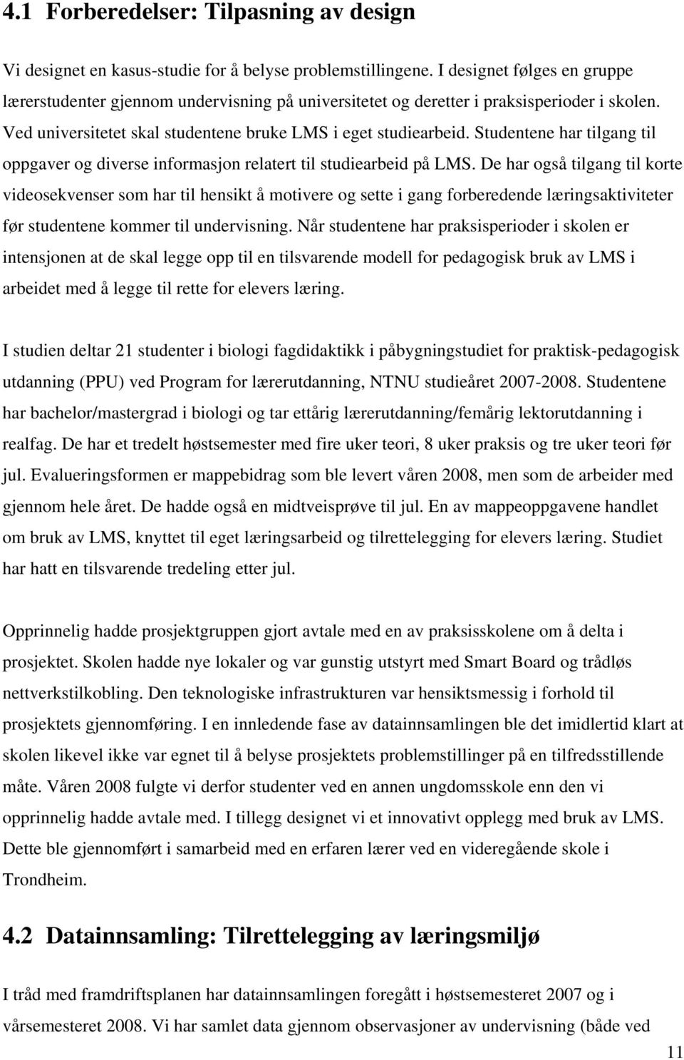 Studentene har tilgang til oppgaver og diverse informasjon relatert til studiearbeid på LMS.