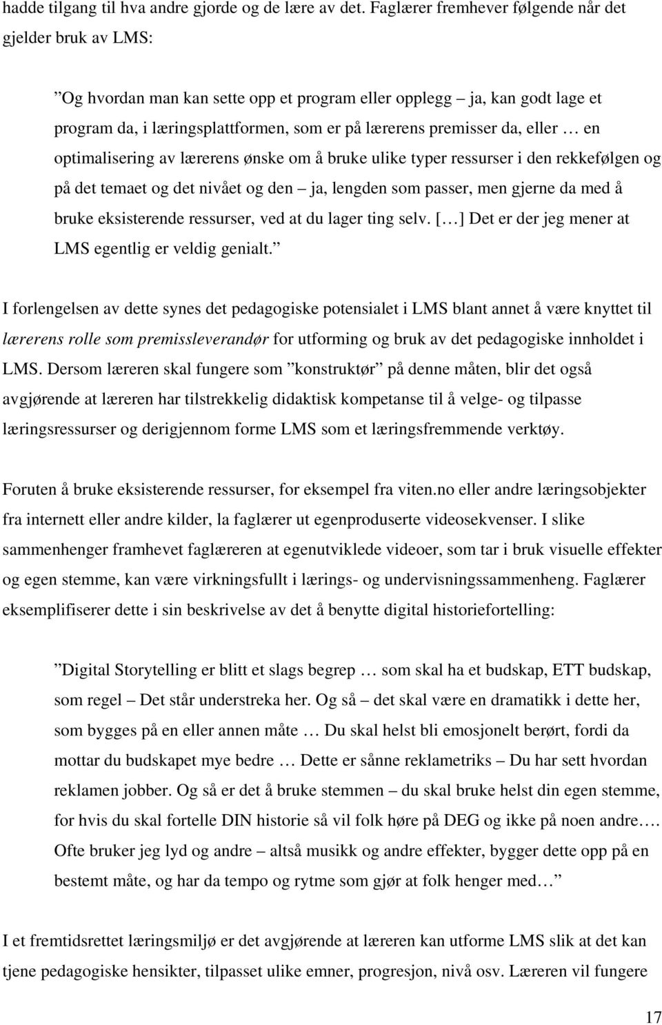 eller en optimalisering av lærerens ønske om å bruke ulike typer ressurser i den rekkefølgen og på det temaet og det nivået og den ja, lengden som passer, men gjerne da med å bruke eksisterende