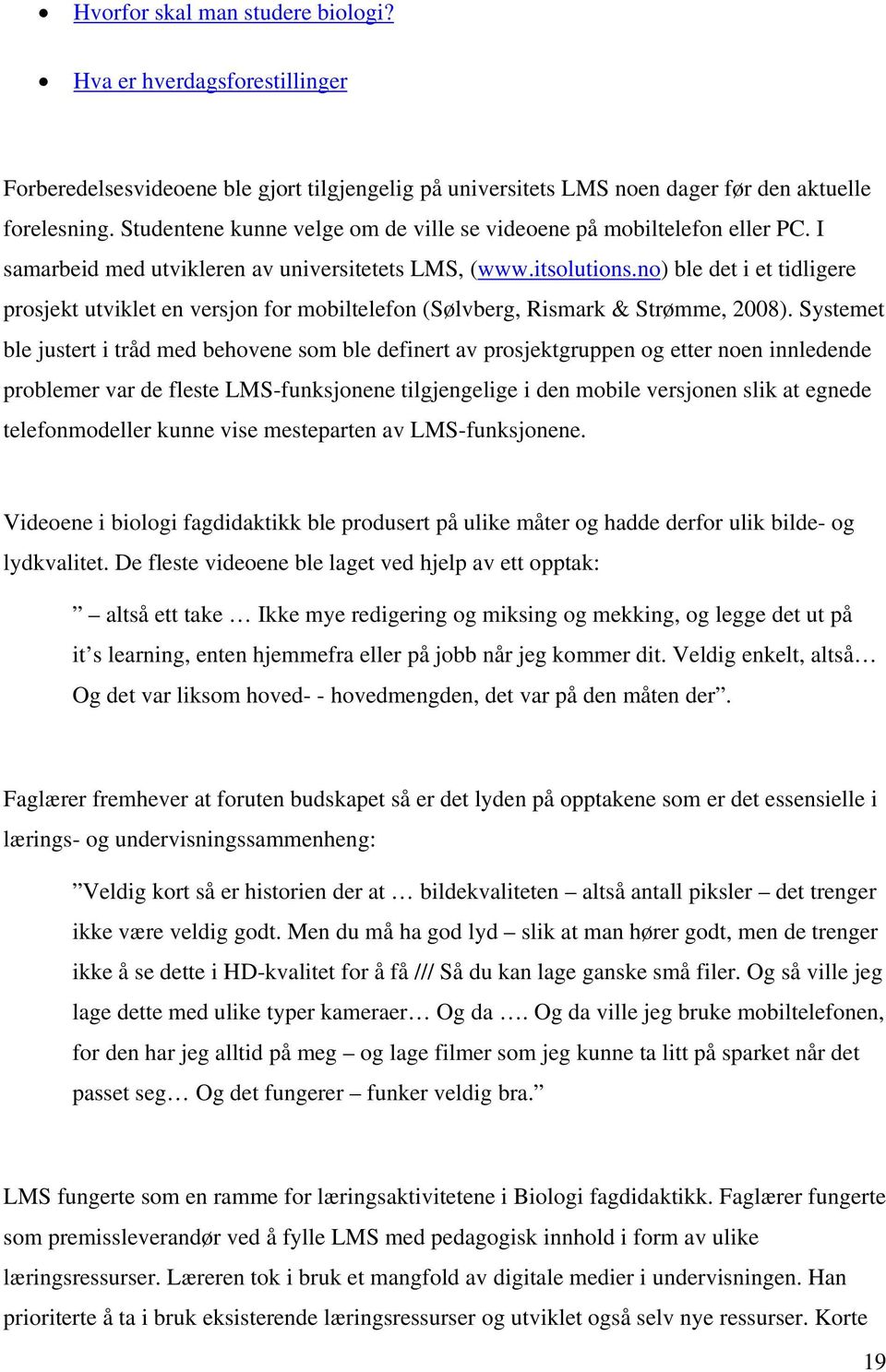 no) ble det i et tidligere prosjekt utviklet en versjon for mobiltelefon (Sølvberg, Rismark & Strømme, 2008).