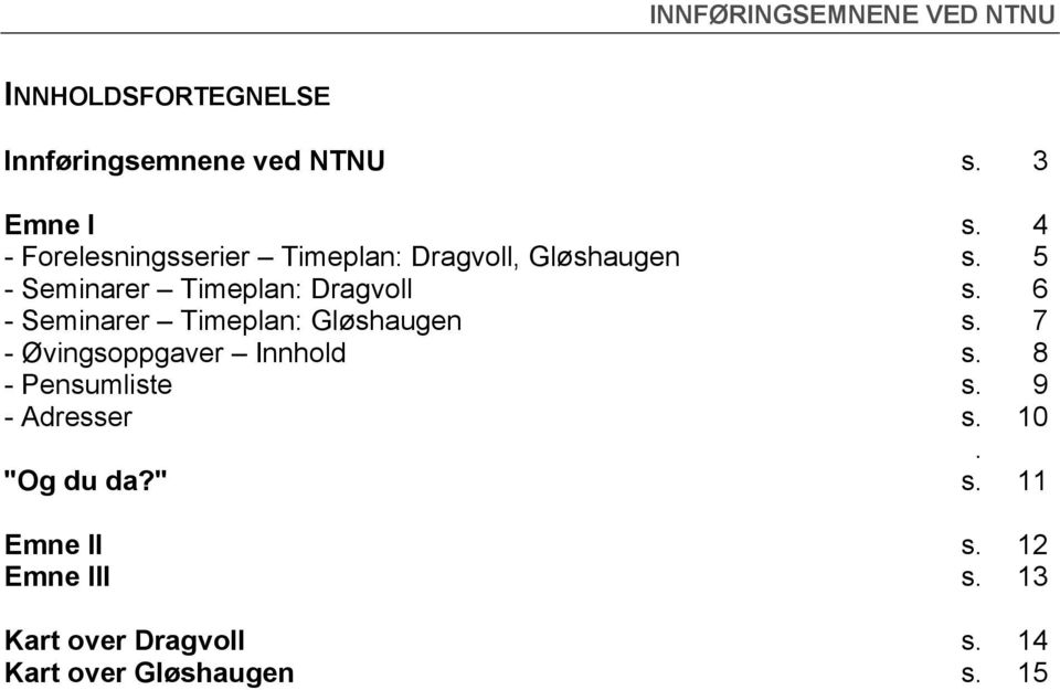 6 - Seminarer Timeplan: Gløshaugen s. 7 - Øvingsoppgaver Innhold s. 8 - Pensumliste s.