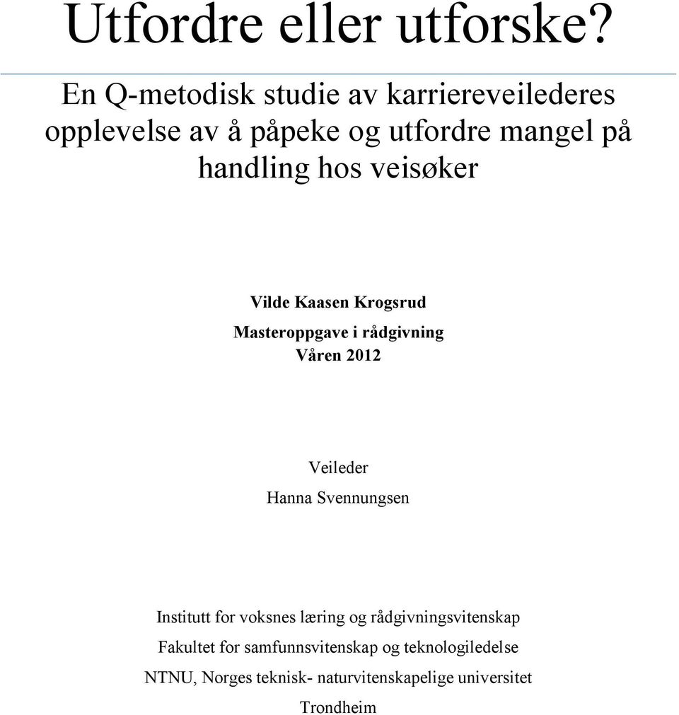 hos veisøker Vilde Kaasen Krogsrud Masteroppgave i rådgivning Våren 2012 Veileder Hanna